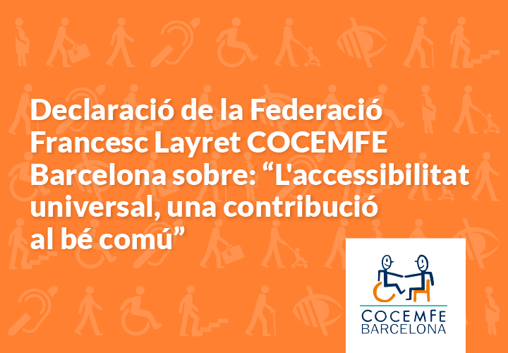 Declaració de la Federació Francesc Layret COCEMFE Barcelona sobre: “L'accessibilitat universal, una contribució al bé comú”
